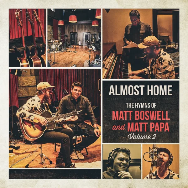 Almost Home: The Hymns of Matt Boswell and Matt Papa (Vol. 2)
