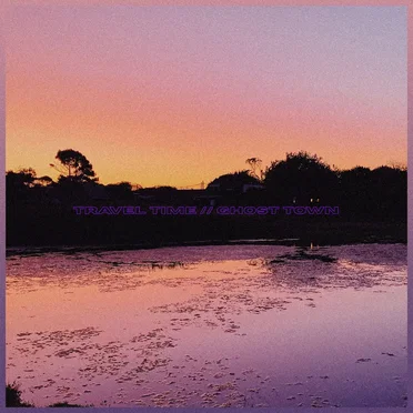 travel time // ghost town