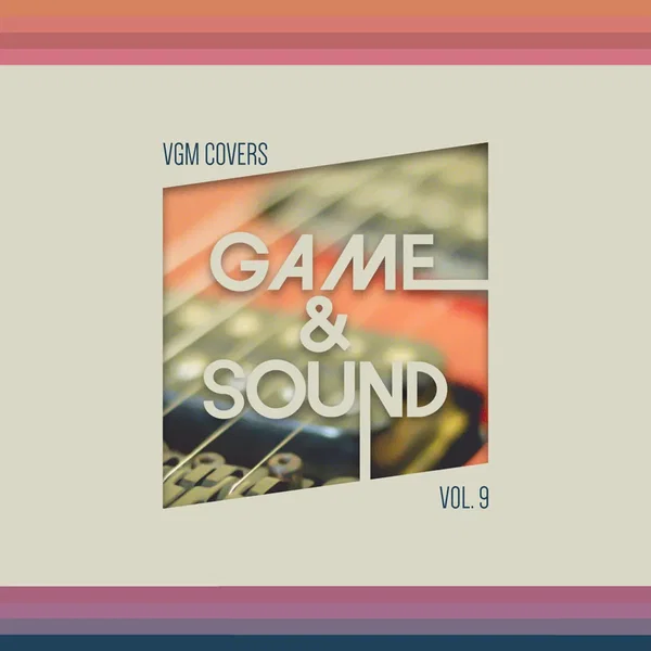 Game & Sound: VGM Covers, Vol. 9