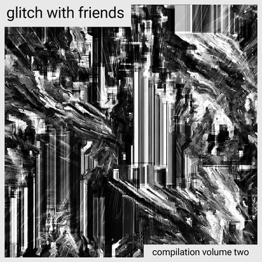 Glitch with Friends: Compilation, Vol. 2 by Various Artists - album cover