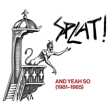 And Yeah So (1981–1985) by Splat! - album cover