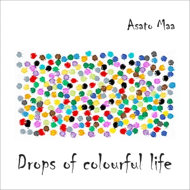 Drops of Colourful Life by Asato Maa - album cover