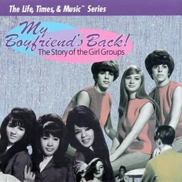My Boyfriend's Back! The Story of the Girl Groups by Various Artists - album cover
