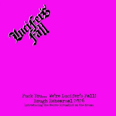 Fuck You… We’re Lucifer’s Fall: Rough Rehearsal 2026