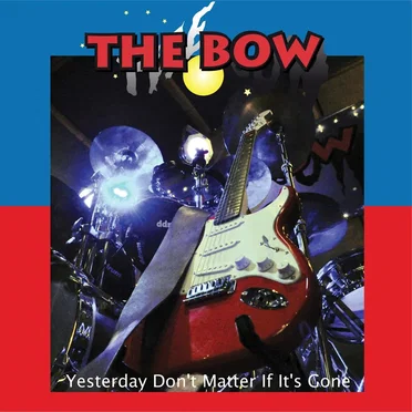 Yesterday Don't Matter If It's Gone by The Bow - album cover