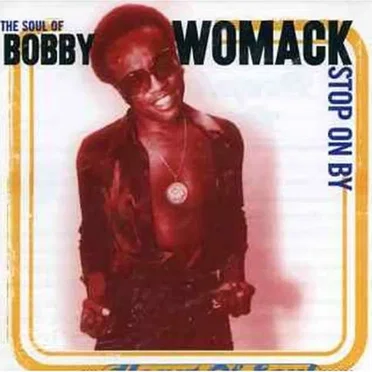 The Soul of Bobby Womack: Stop On By