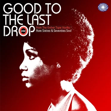 Good To The Last Drop: Rare Sixties & Seventies Soul From The Ember Tape Vaults by Various Artists - album cover