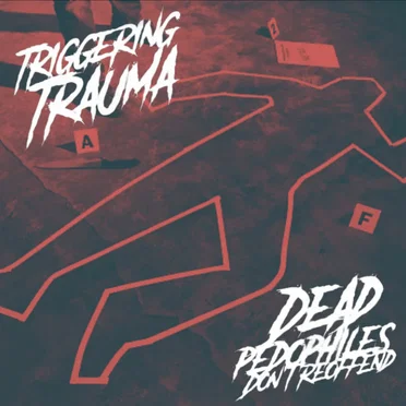 Dead Pedophiles Don’t Re‐Offend by Triggering Trauma - album cover