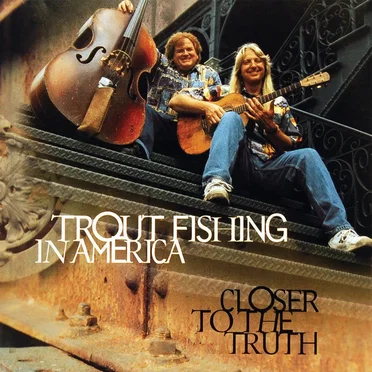 Closer to the Truth by Trout Fishing in America - album cover