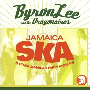 Jamaica Ska & Other Jamaican Party Anthems by Byron Lee and the Dragonaires - album cover