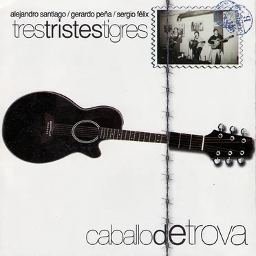 Caballo de Trova by Tres Tristes Tigres - album cover