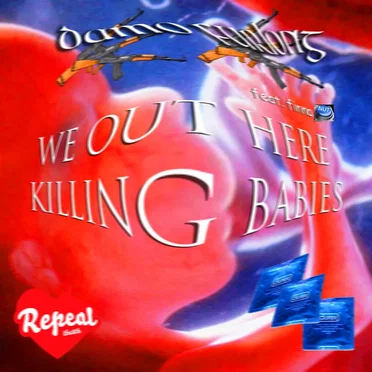WE OUT HERE KILLING BABIES