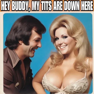 Hey Buddy, My Tits Are Down Here