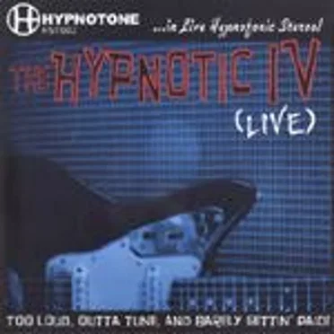 Too Loud, Outta Tune & Barely Gettin’ Paid by The Hypnotic IV - album cover