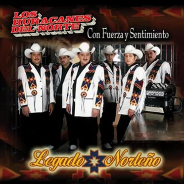 Con Fuerza y Sentimiento: Legado Norteño