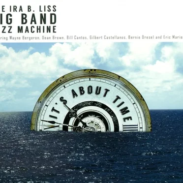 It's About Time by Ira B. Liss Big Band Jazz Machine - album cover