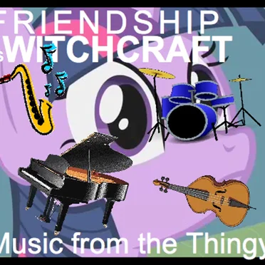 Friendship is Witchcraft: Music From the Thingy