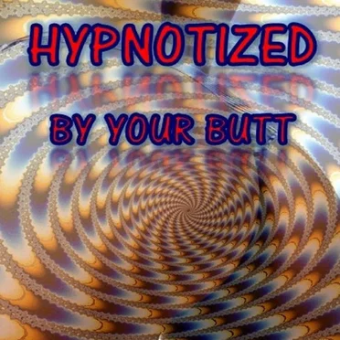 Hypnotized By Your Butt