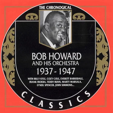 The Chronological Classics: Bob Howard and His Orchestra 1937-1947