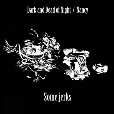 Dark and Dead of Night/Nancy by Some Jerks - album cover