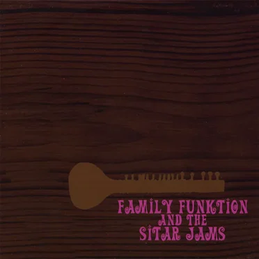 Family FUNKtion and the Sitar Jams by Family FUNKtion and the Sitar Jams - album cover