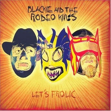 Let's Frolic by Blackie and the Rodeo Kings - album cover