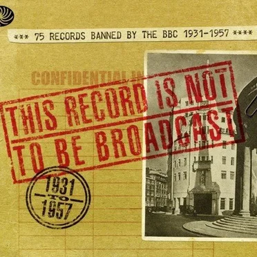This Record Is Not to Be Broadcast: 75 Records Banned by the BBC 1931-1957 by Various Artists - album cover
