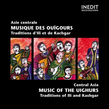 Asie Centrale : Musique des Ouïgours - Traditions d'Ili et de Kachgar by Various Artists - album cover