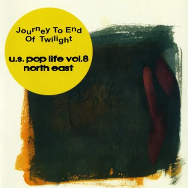 U.S. Pop Life, Volume 8: North East:: Journey to End of Twilight: by Various Artists - album cover