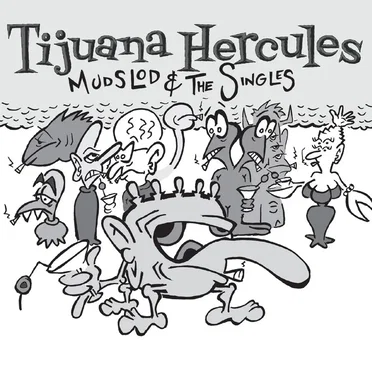 Mudslod and the Singles by Tijuana Hercules - album cover
