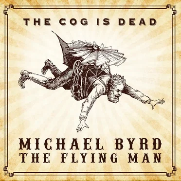 Michael Byrd the Flying Man by The Cog Is Dead - album cover