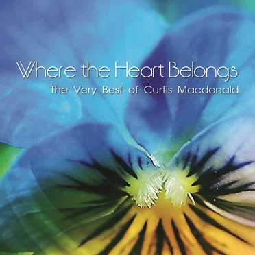 Where the Heart Belongs: The Very Best of Curtis Macdonald