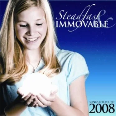 Steadfast & Immovable: Songs for Youth 2008
