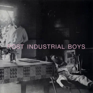 Post Industrial Boys