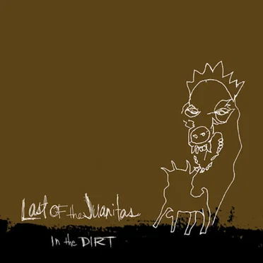 In the Dirt by Last of the Juanitas - album cover