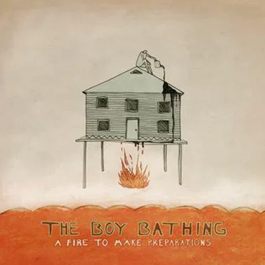 A Fire to Make Preparations by The Boy Bathing - album cover