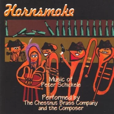Hornsmoke: Music of Peter Schickele (The Chestnut Brass Company)