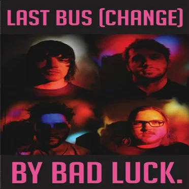 Last Bus (Change) by Bad Luck. - album cover