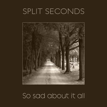 So Sad About It All by Split Seconds - album cover