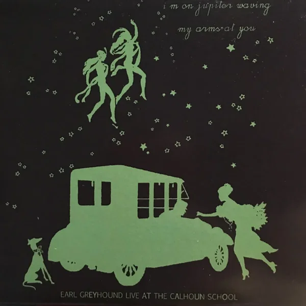 I'm on Jupiter Waving My Arms at You: Earl Greyhound Live at the Calhoun School