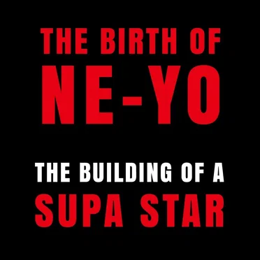 The Birth of Ne-Yo: The Building of a Supa Star