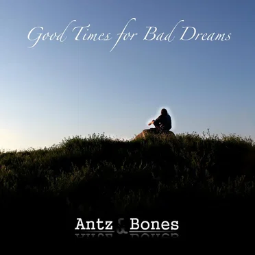 Good Times for Bad Dreams by Antz & Bones - album cover