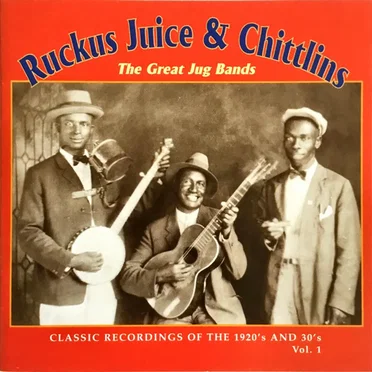 Ruckus Juice & Chittlins: The Great Jug Bands: Classic Recordings of the 1920s and 30s, Volume 1 by Various Artists - album cover