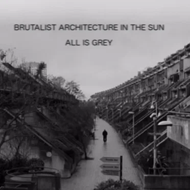 All Is Grey by Brutalist Architecture in the Sun - album cover