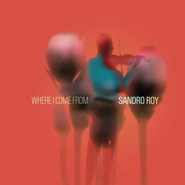 Where I Come From by Sandro Roy - album cover