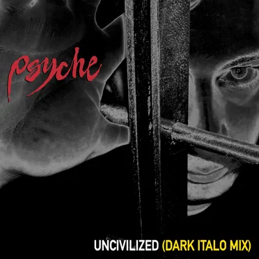 Uncivilized (Dark Italo Mix) by Psyche - album cover