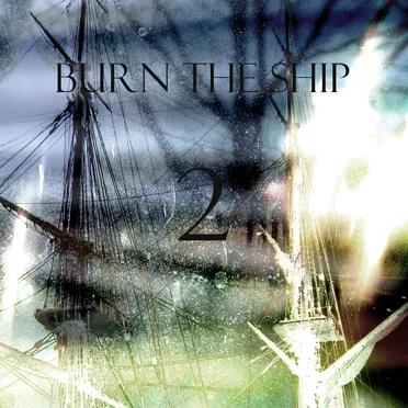 {BURN THE SHIP} 2