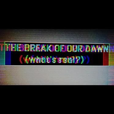 The Break of Our Dawn (What´s Real?)