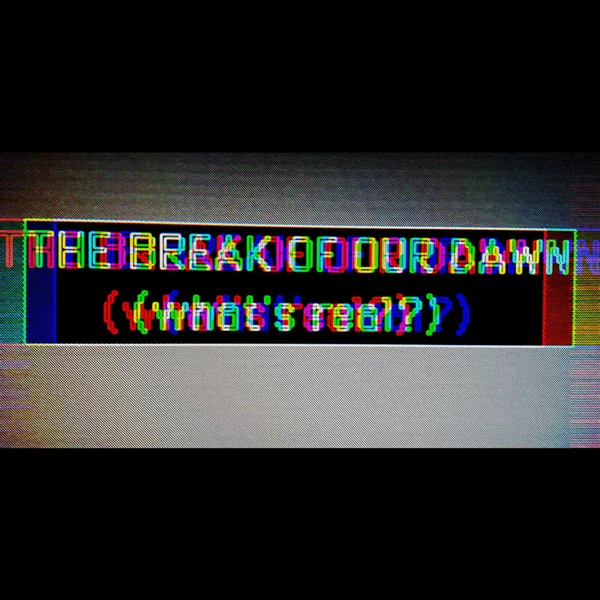 The Break of Our Dawn (What´s Real?)