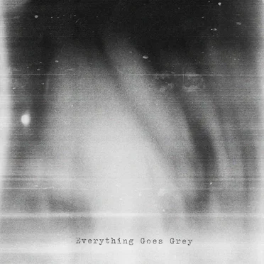 Everything Goes Grey